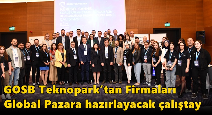 GOSB Teknopark’tan Firmaları Global Pazara Hazırlayacak Çalıştay