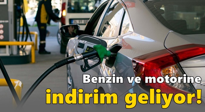 Benzin ve motorine indirim geliyor!