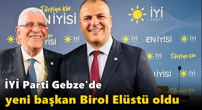 İYİ Parti Gebze'de yeni başkan Birol Elüstü oldu