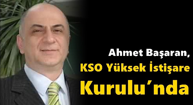 Ahmet Başaran, KSO Yüksek İstişare Kurulu’nda