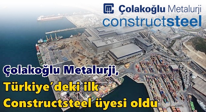 Çolakoğlu Metalurji, Türkiye’deki İlk Constructsteel Üyesi Oldu