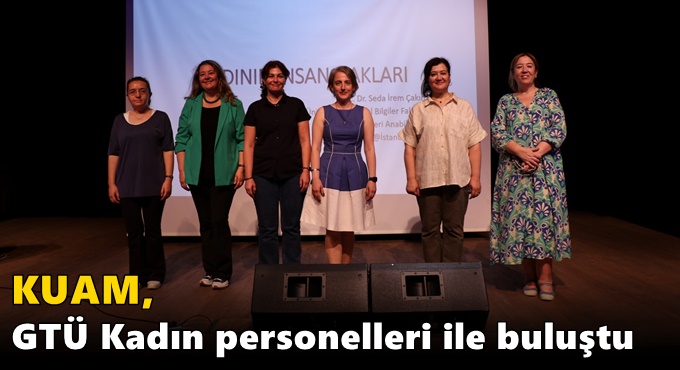 KUAM, GTÜ Kadın Personelleri ile Buluştu