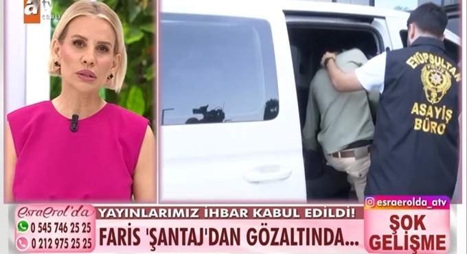 ŞANTAJCI FARİS Ç., ESRA EROL’DA GÖZALTINA ALINDI!