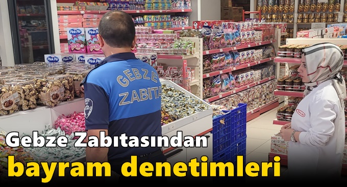 Gebze Zabıtasından bayram denetimleri