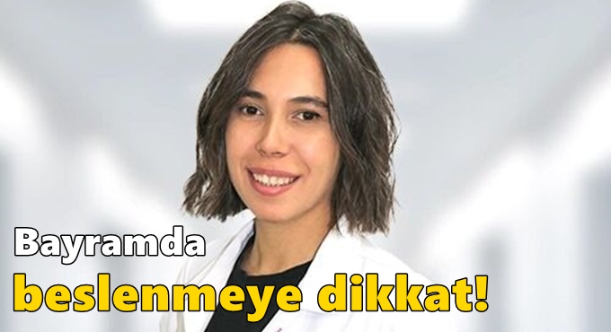 BAYRAMDA BESLENMEYE DİKKAT