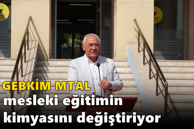 GEBKİM MTAL mesleki eğitimin kimyasını değiştiriyor