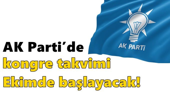 AK Parti’de kongre takvimi ekimde başlayacak!