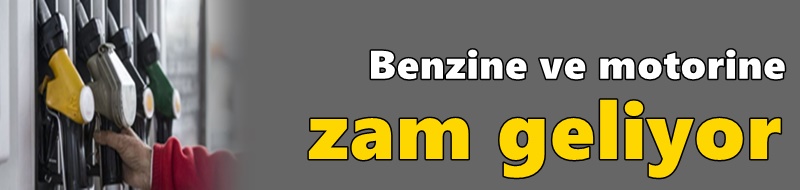 Benzine ve motorine zam geliyor