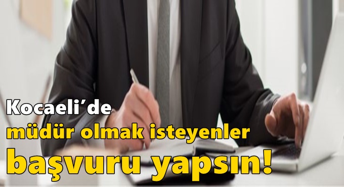 Kocaeli’de müdür olmak isteyenler başvuru yapsın!