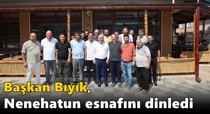 Başkan Bıyık, Nenehatun esnafını dinledi