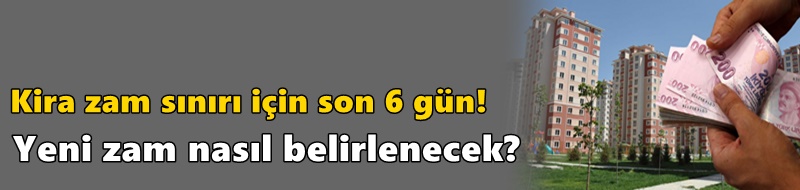 Kira zam sınırı için son 6 gün! Yeni zam nasıl belirlenecek?