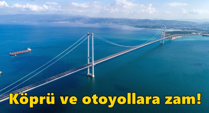 Köprü ve otoyollara zam!