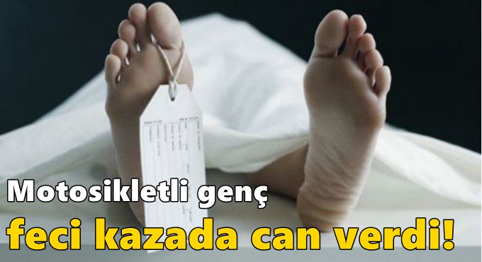 Motosikletli genç feci kazada can verdi!