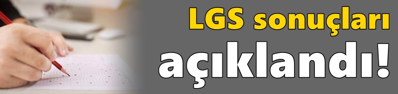 LGS sonuçları açıklandı!