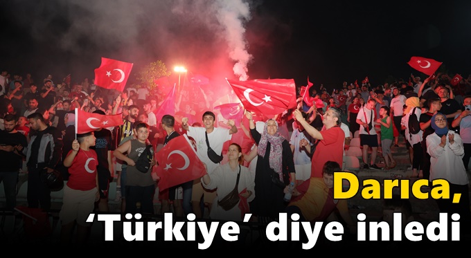 Darıca, ‘Türkiye’ diye inledi