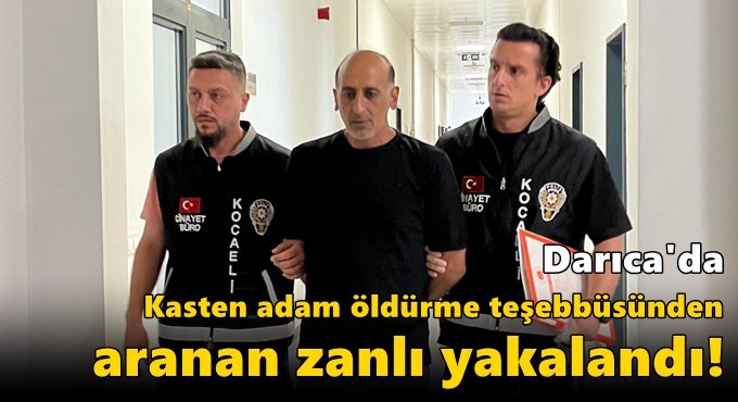 Darıca'da Kasten adam öldürme teşebbüsünden aranan zanlı yakalandı!