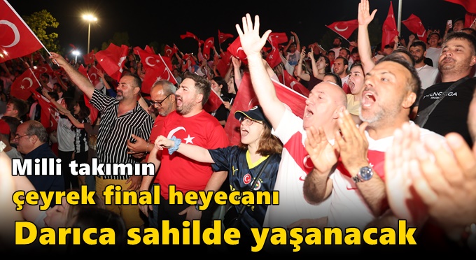 Milli takımın çeyrek final heyecanı Darıca sahilde yaşanacak