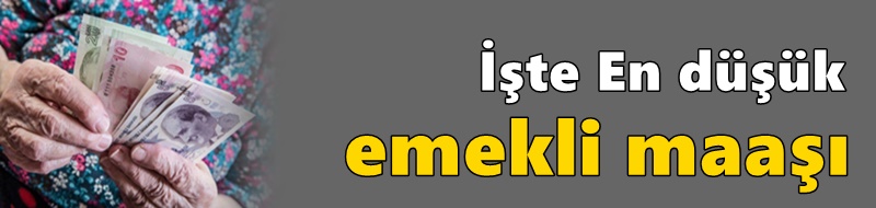 İşte En düşük emekli maaşı