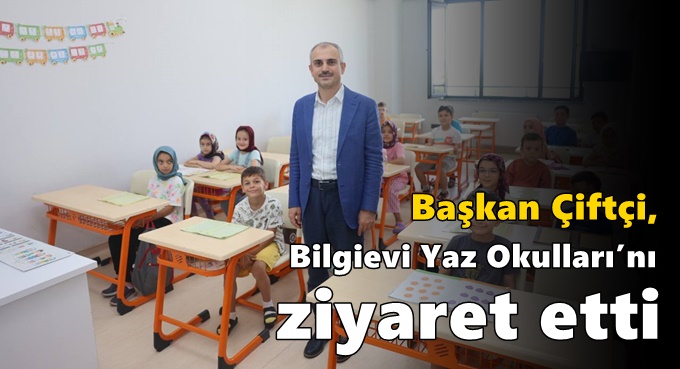 Çiftçi, Bilgievi Yaz Okulları’nı ziyaret etti