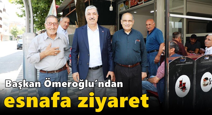 Başkan Ömeroğlu’ndan Esnafa Ziyaret