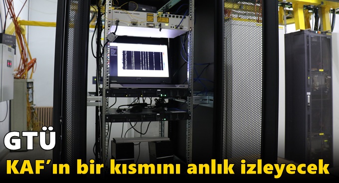 GTÜ KAF’ın bir kısmını anlık izleyecek