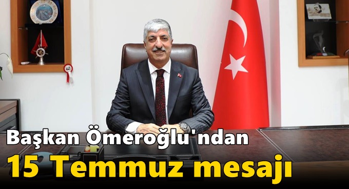 Başkan Ömeroğlu'ndan 15 Temmuz Mesajı