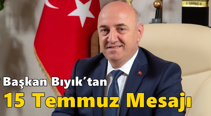 Başkan Bıyık’tan 15 Temmuz Mesajı