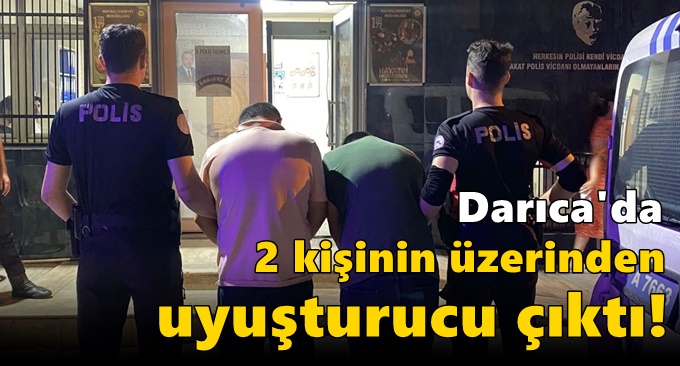 Darıca'da 2 kişinin üzerinden uyuşturucu çıktı!