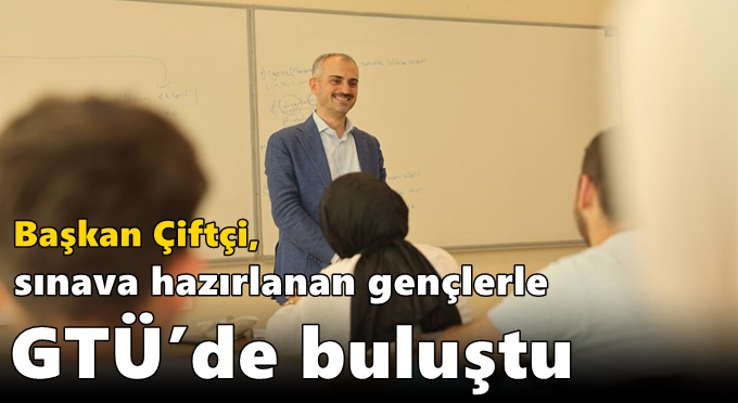 Çiftçi, sınava hazırlanan gençlerle GTÜ’de buluştu