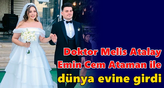 Doktor Melis Atalay dünya evine girdi