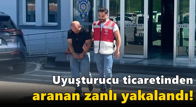 Uyuşturucu ticaretinden aranan zanlı yakalandı!