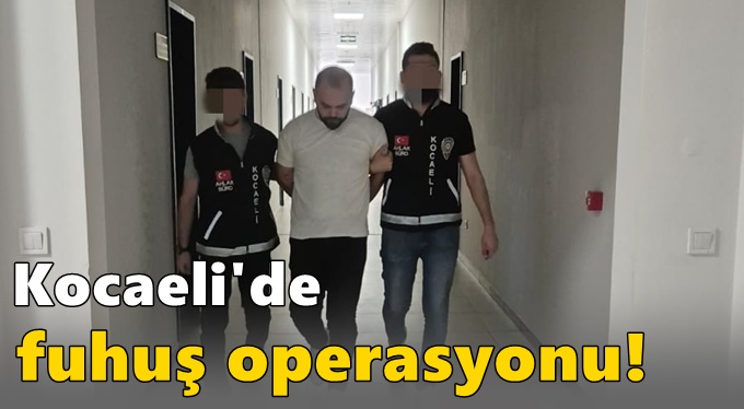 Kocaeli'de fuhuş operasyonu!