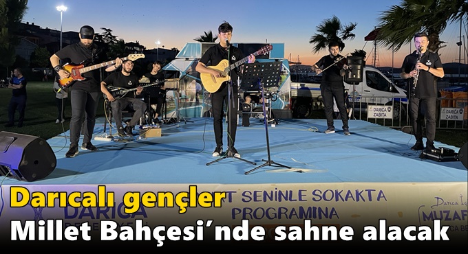 Darıcalı gençler Millet Bahçesi’nde sahne alacak