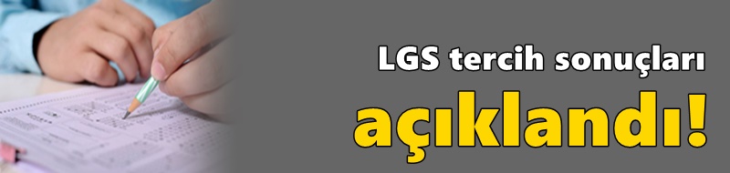 LGS tercih sonuçları açıklandı!