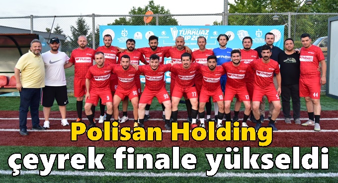 Polisan Holding çeyrek finale yükseldi