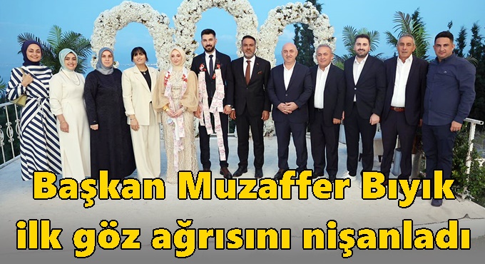 Başkan Bıyık ilk gözağrısını nişanlandırdı