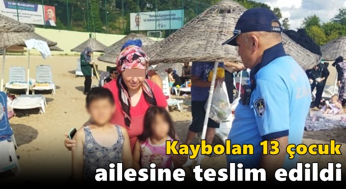 Kaybolan 13 çocuk ailesine teslim edildi