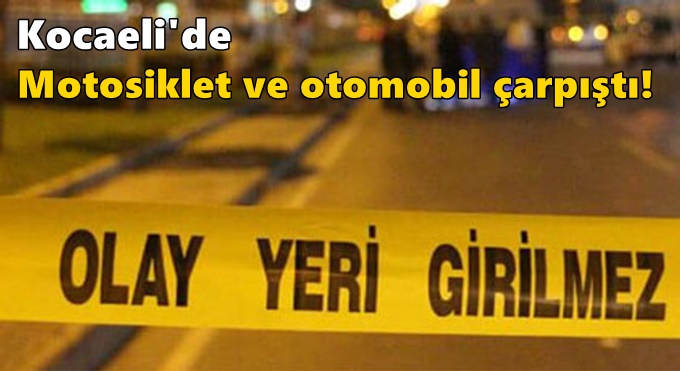 Motosiklet ve otomobil çarpıştı