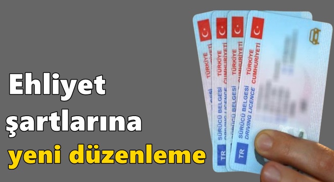 Ehliyet şartlarına yeni düzenleme