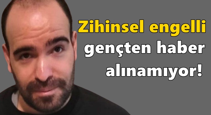 Zihinsel engelli gençten haber alınamıyor!