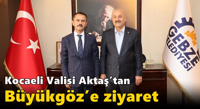 Kocaeli Valisi Aktaş’tan  Başkan Büyükgöz’e ziyaret