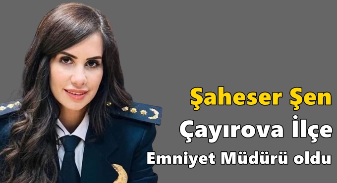 Şaheser Şen Çayırova İlçe Emniyet Müdürü oldu