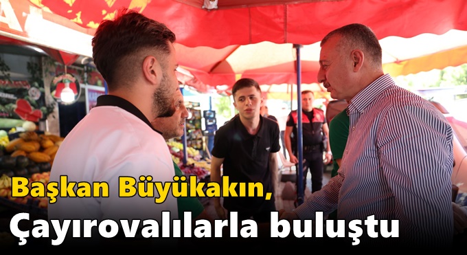 Başkan Büyükakın, Çayırovalılarla buluştu