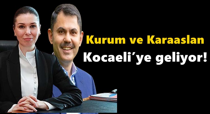 Bakan Kurum ve Karaaslan Kocaeli’ye geliyor!