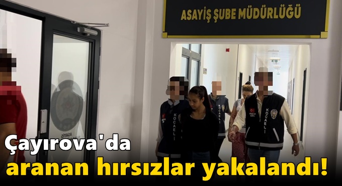 Çayırova'da aranan hırsızlar yakalandı!