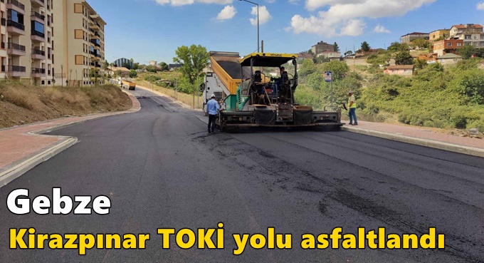 Gebze Kirazpınar TOKİ yolu asfaltlandı