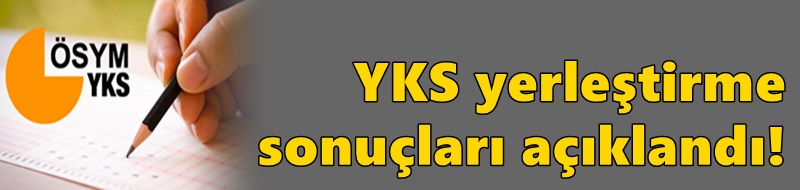 YKS yerleştirme sonuçları açıklandı!