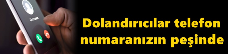 Dolandırıcılar telefon numaranızın peşinde