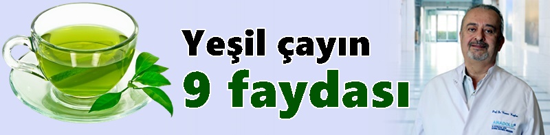 Yeşil çayın 9 faydası