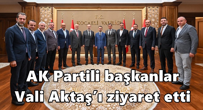 AK Partili başkanlardan Vali Aktaş’a hayırlı olsun ziyareti